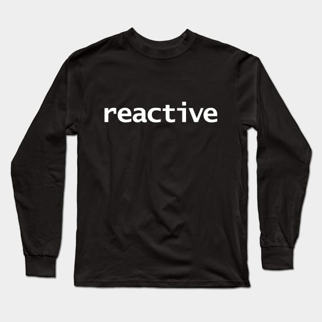 Reactive Minimal Typography White Text Long Sleeve T-Shirt by ellenhenryart